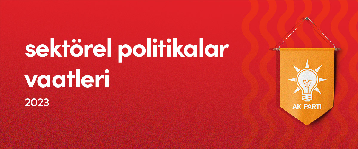 Adalet ve Kalkınma Partisi (AK Parti) - Sektörel Politikalar - 2023